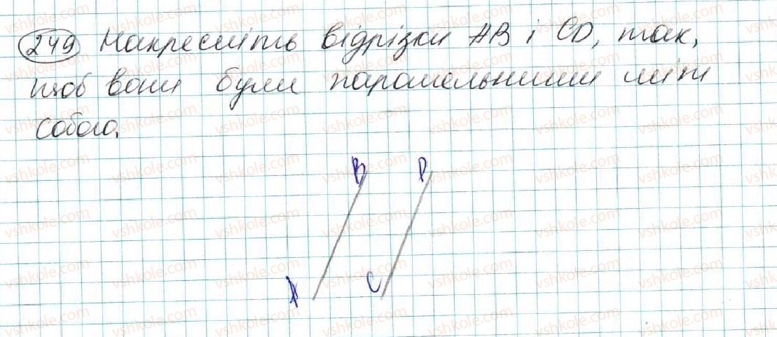 фото задание 249 - § 10. властивість паралельних прямих. властивість кутів, утворених при перетині паралельних прямих січною - розділ 2. взаємне розміщення прямих на площині
